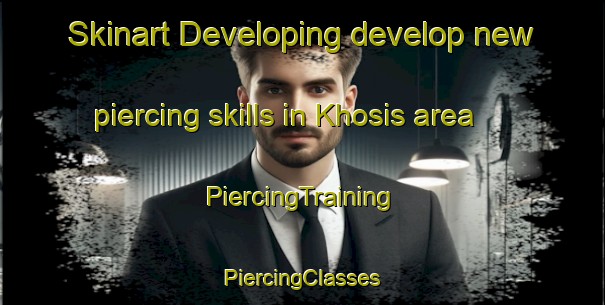 Skinart Developing develop new piercing skills in Khosis area | #PiercingTraining #PiercingClasses #SkinartTraining-South Africa