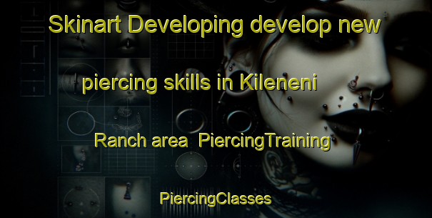 Skinart Developing develop new piercing skills in Kileneni Ranch area | #PiercingTraining #PiercingClasses #SkinartTraining-South Africa