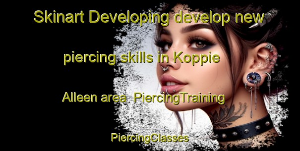 Skinart Developing develop new piercing skills in Koppie Alleen area | #PiercingTraining #PiercingClasses #SkinartTraining-South Africa