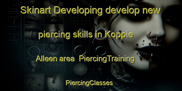 Skinart Developing develop new piercing skills in Koppie Alleen area | PiercingTraining | PiercingClasses | SkinartTraining-South Africa