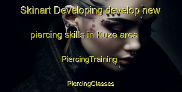 Skinart Developing develop new piercing skills in Kuze area | #PiercingTraining #PiercingClasses #SkinartTraining-South Africa