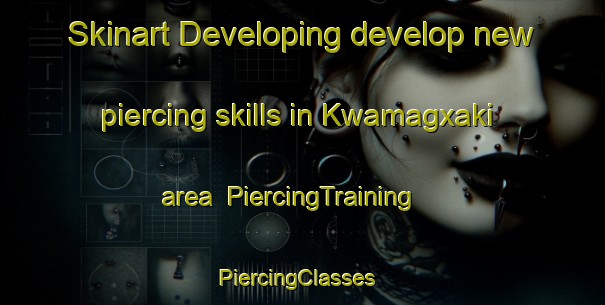Skinart Developing develop new piercing skills in Kwamagxaki area | PiercingTraining | PiercingClasses | SkinartTraining-South Africa