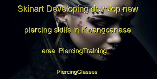 Skinart Developing develop new piercing skills in Kwangcanase area | PiercingTraining | PiercingClasses | SkinartTraining-South Africa