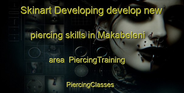 Skinart Developing develop new piercing skills in Makabeleni area | PiercingTraining | PiercingClasses | SkinartTraining-South Africa