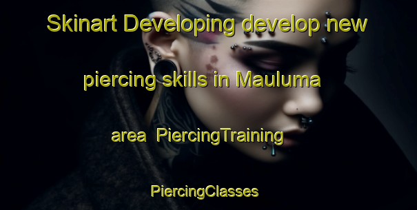 Skinart Developing develop new piercing skills in Mauluma area | PiercingTraining | PiercingClasses | SkinartTraining-South Africa