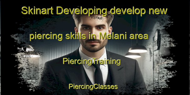 Skinart Developing develop new piercing skills in Melani area | PiercingTraining | PiercingClasses | SkinartTraining-South Africa
