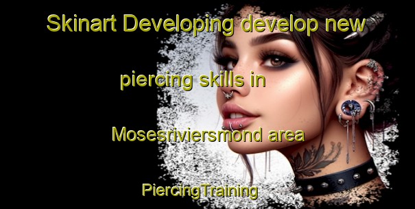Skinart Developing develop new piercing skills in Mosesriviersmond area | PiercingTraining | PiercingClasses | SkinartTraining-South Africa
