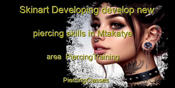Skinart Developing develop new piercing skills in Mtakatye area | PiercingTraining | PiercingClasses | SkinartTraining-South Africa