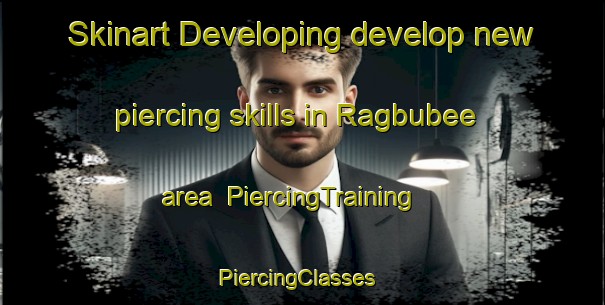 Skinart Developing develop new piercing skills in Ragbubee area | PiercingTraining | PiercingClasses | SkinartTraining-South Africa
