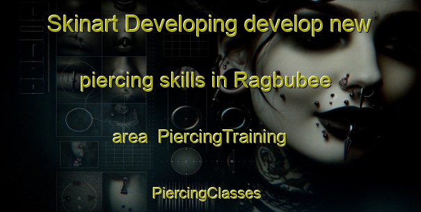 Skinart Developing develop new piercing skills in Ragbubee area | PiercingTraining | PiercingClasses | SkinartTraining-South Africa