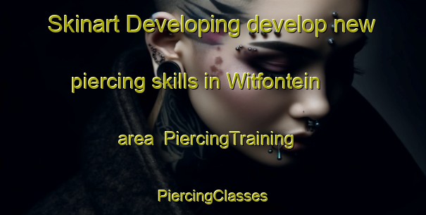 Skinart Developing develop new piercing skills in Witfontein area | #PiercingTraining #PiercingClasses #SkinartTraining-South Africa