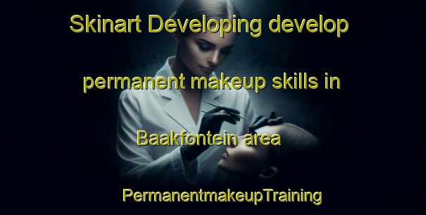 Skinart Developing develop permanent makeup skills in Baakfontein area | #PermanentmakeupTraining #PermanentmakeupClasses #SkinartTraining-South Africa