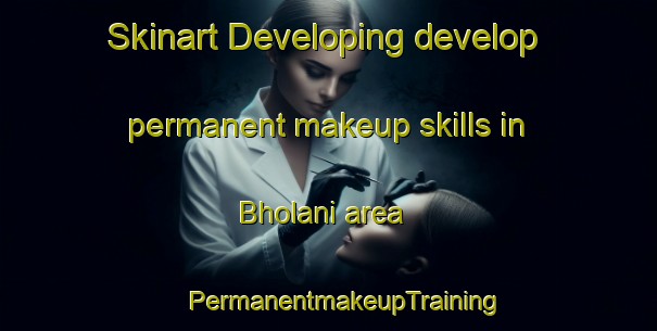 Skinart Developing develop permanent makeup skills in Bholani area | #PermanentmakeupTraining #PermanentmakeupClasses #SkinartTraining-South Africa