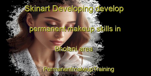 Skinart Developing develop permanent makeup skills in Bholani area | #PermanentmakeupTraining #PermanentmakeupClasses #SkinartTraining-South Africa