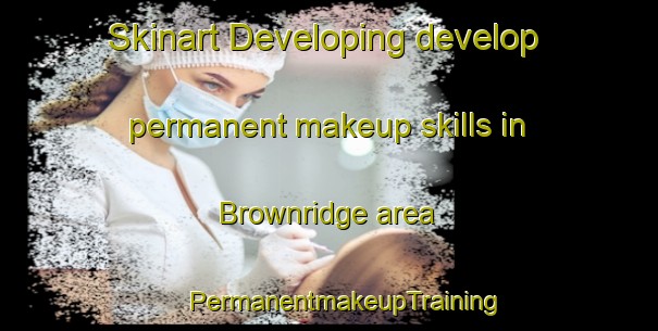 Skinart Developing develop permanent makeup skills in Brownridge area | #PermanentmakeupTraining #PermanentmakeupClasses #SkinartTraining-South Africa