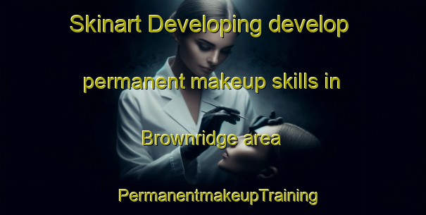 Skinart Developing develop permanent makeup skills in Brownridge area | PermanentmakeupTraining | PermanentmakeupClasses | SkinartTraining-South Africa
