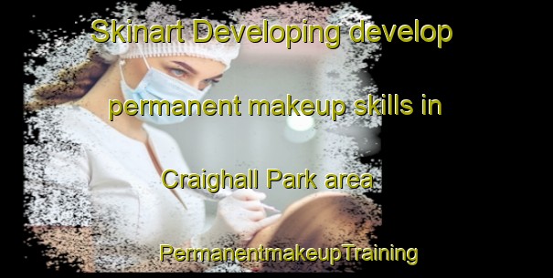 Skinart Developing develop permanent makeup skills in Craighall Park area | #PermanentmakeupTraining #PermanentmakeupClasses #SkinartTraining-South Africa