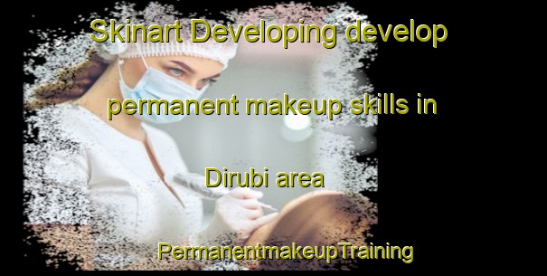 Skinart Developing develop permanent makeup skills in Dirubi area | #PermanentmakeupTraining #PermanentmakeupClasses #SkinartTraining-South Africa