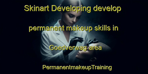 Skinart Developing develop permanent makeup skills in Goedverwag area | #PermanentmakeupTraining #PermanentmakeupClasses #SkinartTraining-South Africa