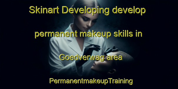 Skinart Developing develop permanent makeup skills in Goedverwag area | PermanentmakeupTraining | PermanentmakeupClasses | SkinartTraining-South Africa