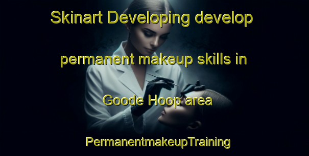 Skinart Developing develop permanent makeup skills in Goode Hoop area | PermanentmakeupTraining | PermanentmakeupClasses | SkinartTraining-South Africa