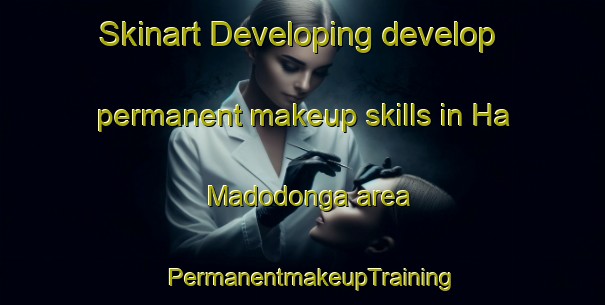 Skinart Developing develop permanent makeup skills in Ha Madodonga area | PermanentmakeupTraining | PermanentmakeupClasses | SkinartTraining-South Africa