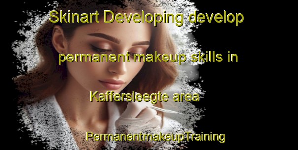 Skinart Developing develop permanent makeup skills in Kaffersleegte area | #PermanentmakeupTraining #PermanentmakeupClasses #SkinartTraining-South Africa