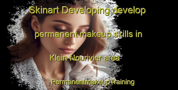 Skinart Developing develop permanent makeup skills in Klein Nourivier area | #PermanentmakeupTraining #PermanentmakeupClasses #SkinartTraining-South Africa