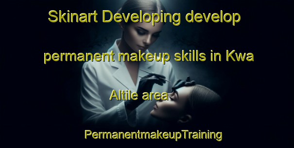 Skinart Developing develop permanent makeup skills in Kwa Altile area | #PermanentmakeupTraining #PermanentmakeupClasses #SkinartTraining-South Africa