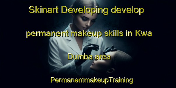 Skinart Developing develop permanent makeup skills in Kwa Dumba area | #PermanentmakeupTraining #PermanentmakeupClasses #SkinartTraining-South Africa