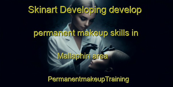 Skinart Developing develop permanent makeup skills in Mallaphiri area | PermanentmakeupTraining | PermanentmakeupClasses | SkinartTraining-South Africa