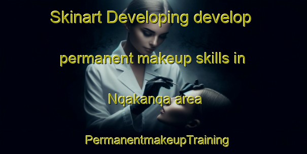 Skinart Developing develop permanent makeup skills in Nqakanqa area | PermanentmakeupTraining | PermanentmakeupClasses | SkinartTraining-South Africa