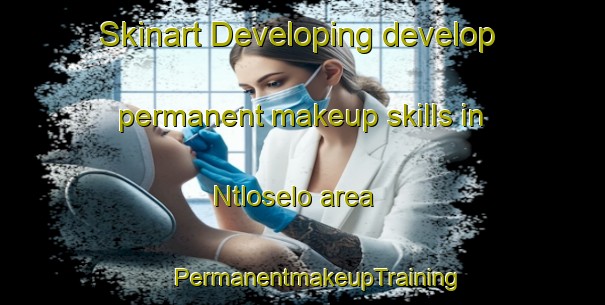 Skinart Developing develop permanent makeup skills in Ntloselo area | #PermanentmakeupTraining #PermanentmakeupClasses #SkinartTraining-South Africa