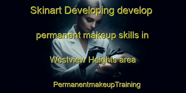 Skinart Developing develop permanent makeup skills in Westview Heights area | #PermanentmakeupTraining #PermanentmakeupClasses #SkinartTraining-South Africa