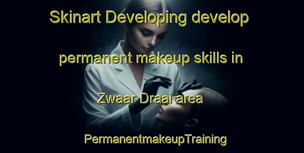 Skinart Developing develop permanent makeup skills in Zwaar Draai area | PermanentmakeupTraining | PermanentmakeupClasses | SkinartTraining-South Africa