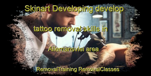 Skinart Developing develop tattoo removal skills in Allemansvlei area | #RemovalTraining #RemovalClasses #SkinartTraining-South Africa