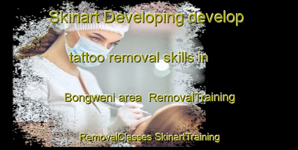 Skinart Developing develop tattoo removal skills in Bongweni area | #RemovalTraining #RemovalClasses #SkinartTraining-South Africa