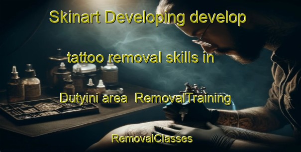 Skinart Developing develop tattoo removal skills in Dutyini area | RemovalTraining | RemovalClasses | SkinartTraining-South Africa