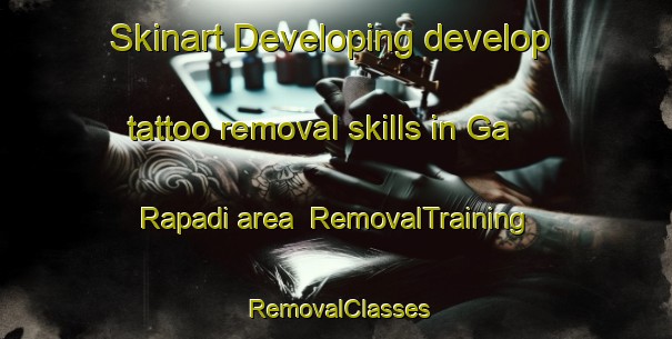Skinart Developing develop tattoo removal skills in Ga Rapadi area | RemovalTraining | RemovalClasses | SkinartTraining-South Africa
