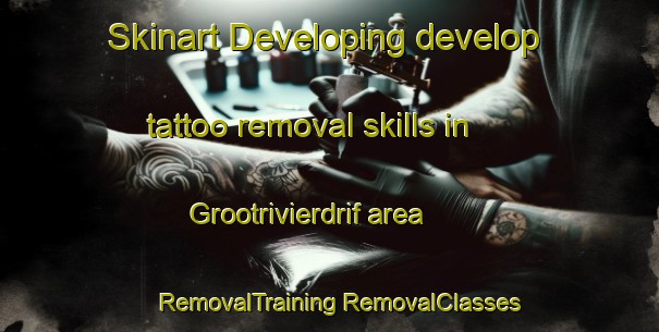 Skinart Developing develop tattoo removal skills in Grootrivierdrif area | #RemovalTraining #RemovalClasses #SkinartTraining-South Africa