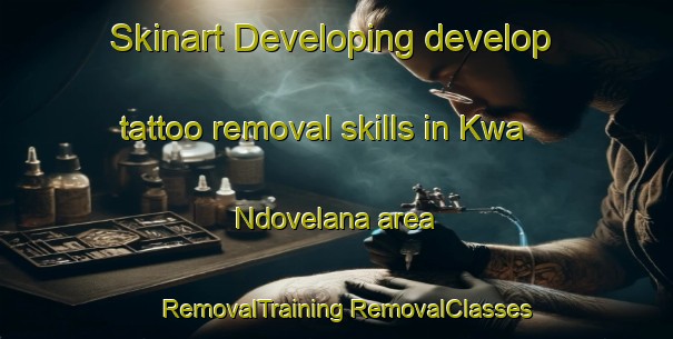 Skinart Developing develop tattoo removal skills in Kwa Ndovelana area | #RemovalTraining #RemovalClasses #SkinartTraining-South Africa