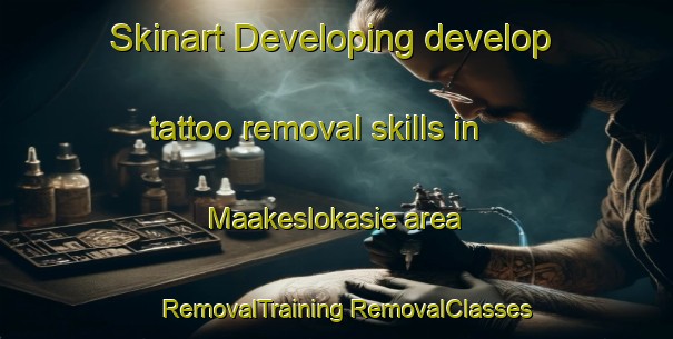 Skinart Developing develop tattoo removal skills in Maakeslokasie area | #RemovalTraining #RemovalClasses #SkinartTraining-South Africa