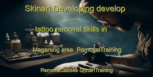 Skinart Developing develop tattoo removal skills in Magareng area | #RemovalTraining #RemovalClasses #SkinartTraining-South Africa