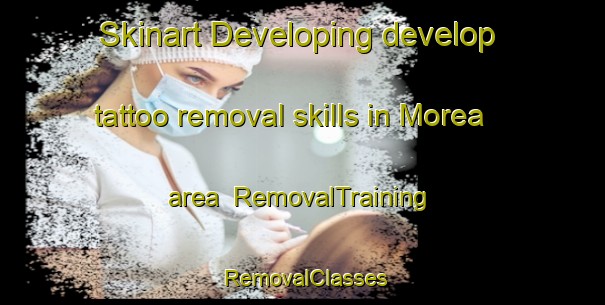 Skinart Developing develop tattoo removal skills in Morea area | RemovalTraining | RemovalClasses | SkinartTraining-South Africa
