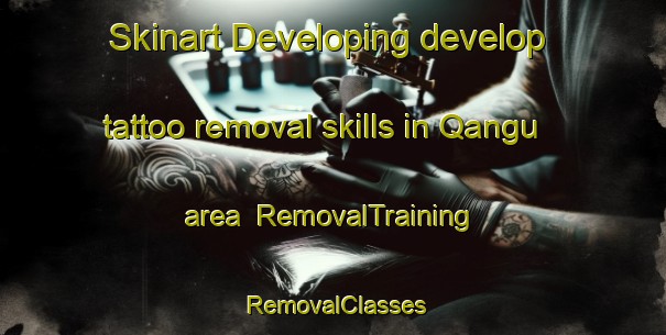 Skinart Developing develop tattoo removal skills in Qangu area | RemovalTraining | RemovalClasses | SkinartTraining-South Africa