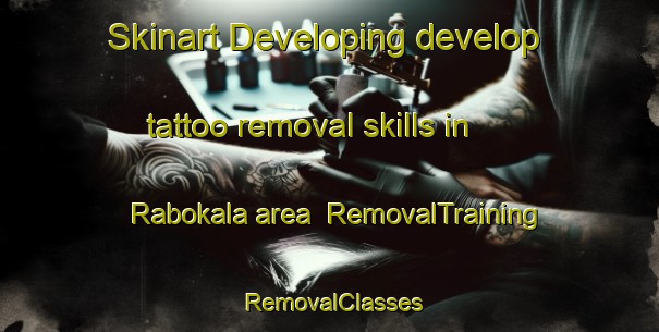 Skinart Developing develop tattoo removal skills in Rabokala area | RemovalTraining | RemovalClasses | SkinartTraining-South Africa