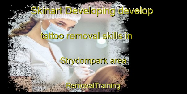 Skinart Developing develop tattoo removal skills in Strydompark area | RemovalTraining | RemovalClasses | SkinartTraining-South Africa