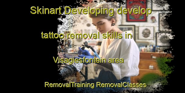 Skinart Developing develop tattoo removal skills in Visagiesfontein area | #RemovalTraining #RemovalClasses #SkinartTraining-South Africa