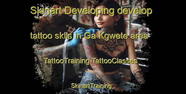 Skinart Developing develop tattoo skils in Ga Kgwete area | #TattooTraining #TattooClasses #SkinartTraining-South Africa