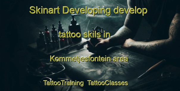 Skinart Developing develop tattoo skils in Kommetjesfontein area | TattooTraining | TattooClasses | SkinartTraining-South Africa